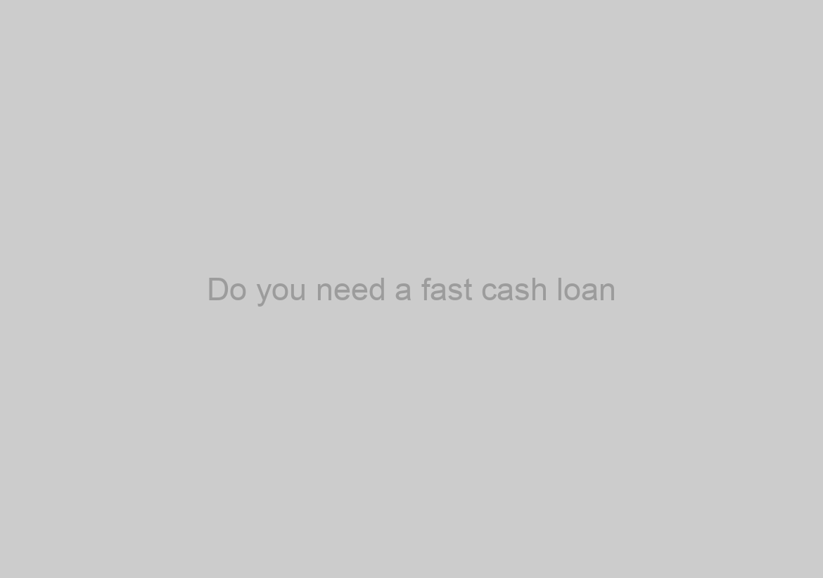 Do you need a fast cash loan?